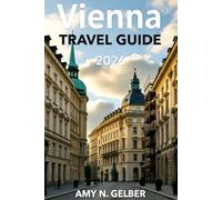 Vienna Travel Guide: Explore Austria’s Cultural Heart with Insider Tips, Hidden Gems, and Timeless Inspiration