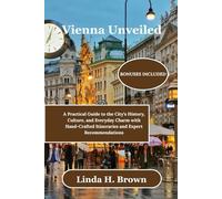Vienna Unveiled: A Practical Guide to the City’s History, Culture, and Everyday Charm with Hand-Crafted Itineraries and Expert Recommendations