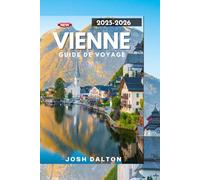 VIENNE GUIDE DE VOYAGE 2025-2026: Un guide complet pour explorer le coeur de l'Europe
