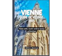 VIENNE Guide de voyage 2025: Palais noble, musée caché et saveur authentique