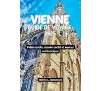 VIENNE Guide de voyage 2025: Palais noble, musée caché et saveur authentique