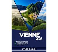 VIENNE GUIDE DE VOYAGE 2026: Découvrez les meilleures attractions, activités de plein air, trésors cachés et excursions d'une journée pour les voyageurs aventureux