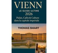 VIENNE Guide de voyage 2026: Explorez les palais, les cafés et la culture de la capitale impériale de l'Europe