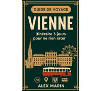 Vienne : Itinéraire 3 jours pour ne rien rater: Palais, musées, cafés historiques : plan structuré, adresses sûres, déplacements simplifiés. (Guides Malins- 3 jours)