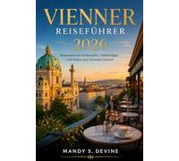 VIENNER REISEFÜHRER2026: Reiserouten für Erstbesucher, Verkehrstipps, Café-Kultur und versteckte Schätze