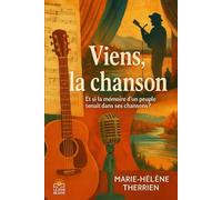 Viens, la chanson!: Et si la mémoire d’un peuple tenait dans ses chansons ?