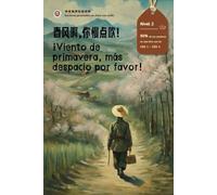 ¡Viento de primavera, más despacio por favor!: Lecturas graduadas en chino con audio, Nivel 2, chino simplificado, NUEVO HSK Estándar