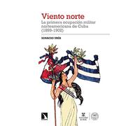 Viento norte: La primera ocupación militar norteamericana de Cuba: 340 (Investigación y Debate)