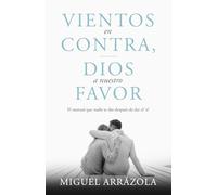 Vientos en contra, Dios a nuestro favor: El manual que nadie te dio después de dar el "sí"