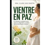 Vientre en paz: l método completo para sanar tu digestión y acabar con la hinchazón crónica: desinflama tu abdomen, equilibra tu microbiota y regula tus hormonas (Colección Salud de la Mujer)