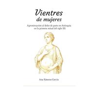 VIENTRES DE MUJERES: APROXIMACIÓN AL DOLOR DE PARTO EN ANTIOQUIA EN LA PRIMERA MITAD DEL SIGLO XX