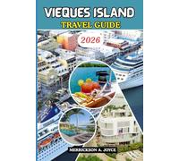 VIEQUES ISLAND TRAVEL GUIDE 2026: Discover Hidden Gems Local Secrets and the Best Experiences Across the Heart of Vieques Island