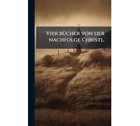 Vier bÃ1/4cher von der nachfolge Christi..