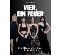 Vier, ein Feuer: Die Biografie über Blackpink. Hochwertige Hardcoverausgabe