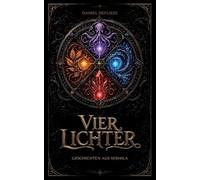 Vier Lichter - Geschichten aus Serhila: ein Kurzgeschichtenband aus der Welt von "Die Herrschaft der Farben"