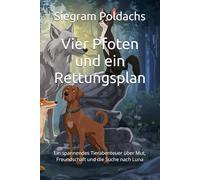 Vier Pfoten und ein Rettungsplan: Ein spannendes Tierabenteuer über Mut, Freundschaft und die Suche nach Luna