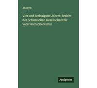 Vier und dreissigster Jahres-Bericht der Schlesischen Gesellschaft für vaterländische Kultur