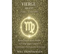 VIERGE Psychologie de l'Argent : comprendre comment ce signe gagne, dépense et décide.: Les mécanismes financiers de la VIERGE pour agir avec lucidité. (signes astrologique)