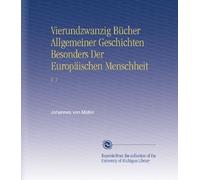 Vierundzwanzig Bücher Allgemeiner Geschichten Besonders Der Europäischen Menschheit: V. 1