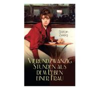 Vierundzwanzig Stunden aus dem Leben einer Frau: Stefan Zweig erzählt die noch einmal aufflackernde Leidenschaft einer fast erkalteten Dame