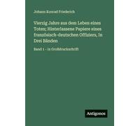 Vierzig Jahre aus dem Leben eines Toten; Hinterlassene Papiere eines französisch-deutschen Offiziers, In Drei Bänden: Band 1 - in Großdruckschrift