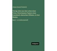 Vierzig Jahre aus dem Leben eines Toten; Hinterlassene Papiere eines französisch-deutschen Offiziers, In Drei Bänden: Band 3 - in Großdruckschrift