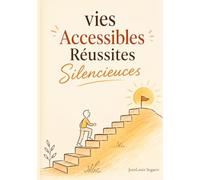 Vies Accessibles Réussites Silencieuces: Découvrez les parcours de réussites silencieuses (Lumières)