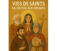 Vies de saints racontées aux enfants: Des récits simples, profonds et illustrés pour transmettre la foi avec amour aux plus jeunes.