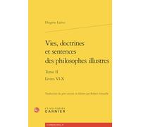 Vies, doctrines et sentences des philosophes illustres: Livres VI-X
