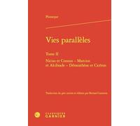 Vies parallèles: Tome II, Nicias et Crassus - Marcius et Alcibiade - Démosthène et Cicéron
