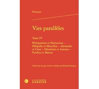 Vies parallèles: Tome IV, Philopoemen et Flamininus - Pélopidas et Marcellus - Alexandre et César - Démétrios et Antoine - Pyrrhus et Marius