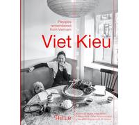 Viet Kieu: Recipes Remembered from Vietnam: A Story of Pluck, Adaptation, a Restaurant Called Anchovy and a Life-Affirming Pursuit of Flavour