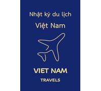 Viet Nam Travels: Pocket-sized Travel Diary, 4x6 inches, 50 Pages, Premium colour interior with white paper - Perfect for Recording Your Adventures On the Go