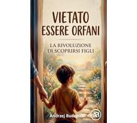 VIETATO ESSERE ORFANI, La rivoluzione di scoprirsi Figli