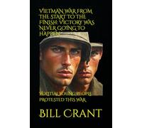 VIETMAN WAR FROM THE START TO THE FINISH: VICTORY WAS NEVER GOING TO HAPPEN: VOLITIAL YOUNG PEOPLE PROTESTED THIS WAR (World History)