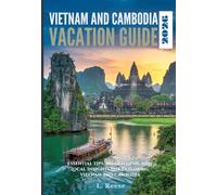 Vietnam and Cambodia Vacation Guide 2026: Essential Tips, Hidden Gems, and Local Insights for Exploring Vietnam and Cambodia