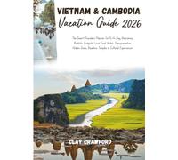 VIETNAM AND CAMBODIA VACATION GUIDE 2026: The Smart Traveler’s Planner for 5-14 Day Itineraries, Realistic Budgets, Local Food, Hotels, ... Gems, Beaches, Temples & Cultural Experiences