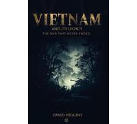 Vietnam And its Legacy: The War That Never Ended