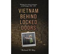 Vietnam Behind Locked Doors: Musings of an Army Lieutenant at the Pentagon 1969 - 1971