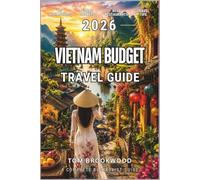 Vietnam Budget Travel Guide 2026: Cheap Hotels, Street Food, Backpacking Routes, Visa Advice & Affordable Adventures Across Vietnam