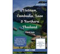 Vietnam, Cambodia, Laos & Northern Thailand Travel Guide 2025/2026: Explore the Best of Southeast Asia: Culture, Food, Adventure, and Hidden Gems Across the Mekong Region