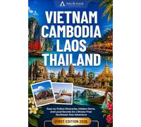 Vietnam, Cambodia, Laos & Thailand: Easy-to-Follow Itineraries, Hidden Gems, and Local Secrets for a Stress-Free Southeast Asia Adventure