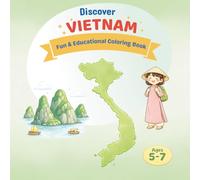 Vietnam Coloring Book for Kids Ages 5-7: An Educational Coloring Book About Vietnamese Culture, Famous Places, Festivals, Food, and Daily Life