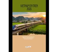 Vietnam en tren 2026: La guía definitiva para explorar las regiones, rutas y experiencias ferroviarias de Vietnam (Explore the World by Train in 2026)