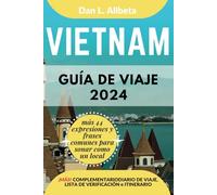 VIETNAM Guía de viaje 2024: Para viajeros solitarios, familias, parejas y atracciones imperdibles con un plan de itinerario ideal de 7 días y una ... (Guía de viaje de bolsillo fácil y sencilla)
