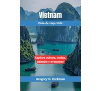 Vietnam Guía de viaje 2025: Explora cultura, cocina, paisajes y aventuras