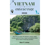 VIETNAM GUÍA DE VIAJE: Descubra lo mejor de Vietnam: cultura, joyas ocultas, gastronomía y viajes inolvidables desde Hanói hasta Ciudad Ho Chi Minh. (Max Worldwide ESP)