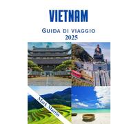 Vietnam Guida di viaggio 2025: Esplora antichi templi, città coloniali, avventure in montagna e il cibo di strada piccante che collega tutto