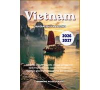 Vietnam Guida di viaggio 2026-2027: Scoprite antiche pagode, villaggi galleggianti, isole tropicali e una cucina rinomata con facilità e grazie alla conoscenza del territorio