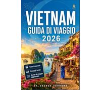 VIETNAM GUIDA DI VIAGGIO 2026: Strumenti di pianificazione passo passo, raccomandazioni locali, Approfondimenti culturali e avventure panoramiche per ogni tipo di esploratore.